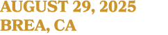 AUGUST 29, 2025 BREA, CA
