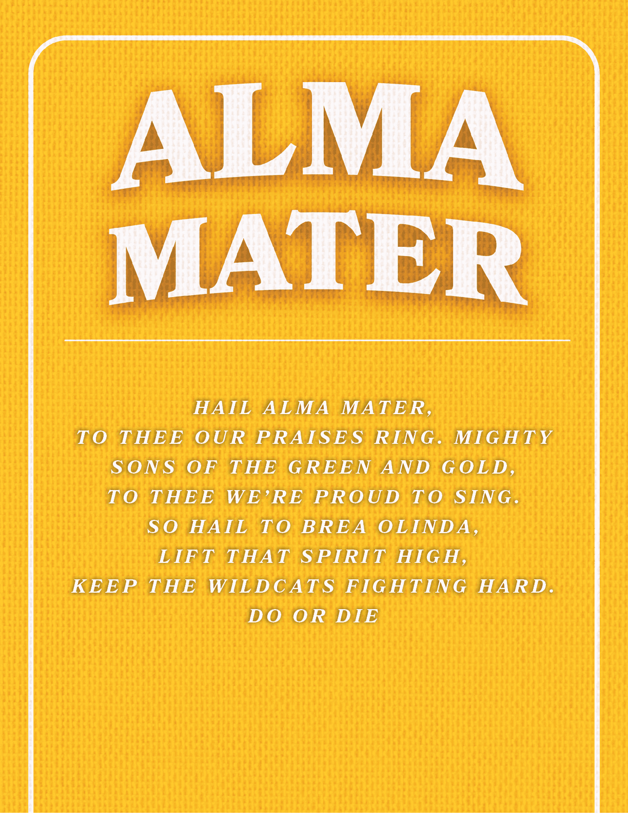 HAIL ALMA MATER, TO THEE OUR PRAISES RING. MIGHTY SONS OF THE GREEN AND GOLD, TO THEE WE’RE PROUD TO SING. SO HAIL TO...