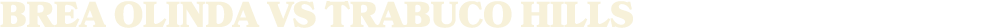 brea olinda vs TRABUCO HILLS
