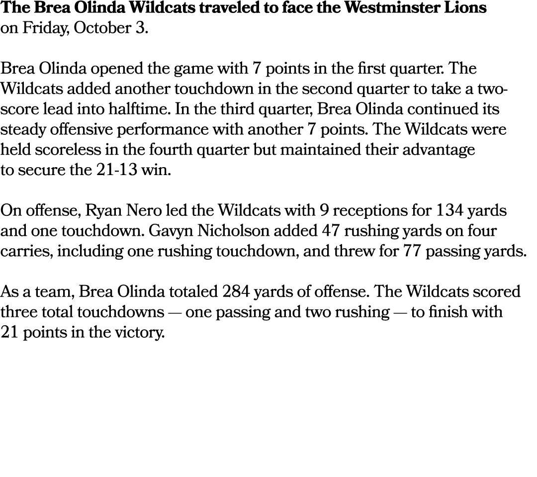 The Brea Olinda Wildcats traveled to face the Westminster Lions on Friday, October 3. Brea Olinda opened the game wit...