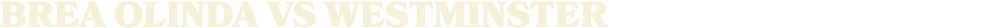 brea olinda vs Westminster