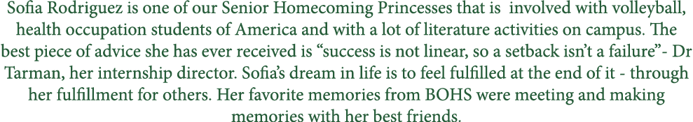Sofia Rodriguez is one of our Senior Homecoming Princesses that is involved with volleyball, health occupation studen...