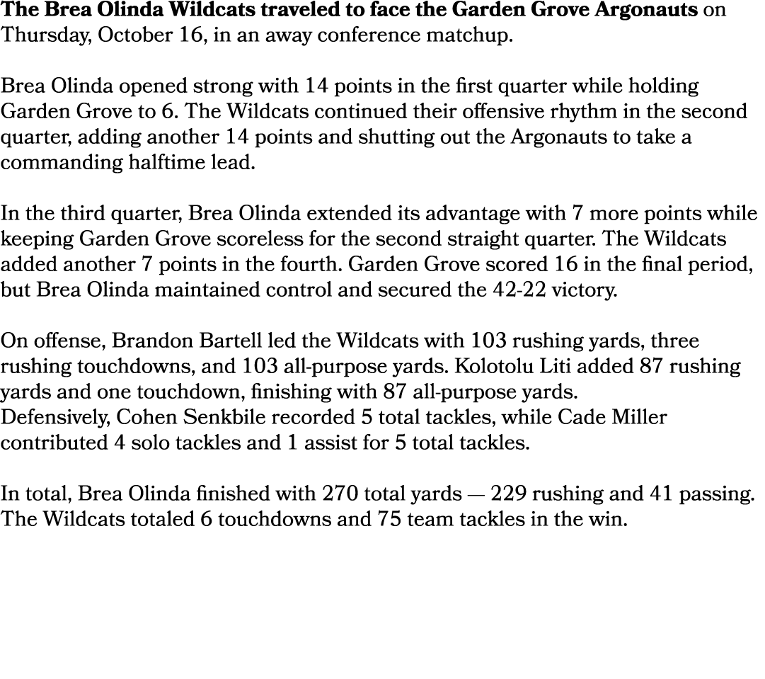 The Brea Olinda Wildcats traveled to face the Garden Grove Argonauts on Thursday, October 16, in an away conference m...