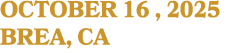 OCTOBER 16 , 2025 BREA, CA