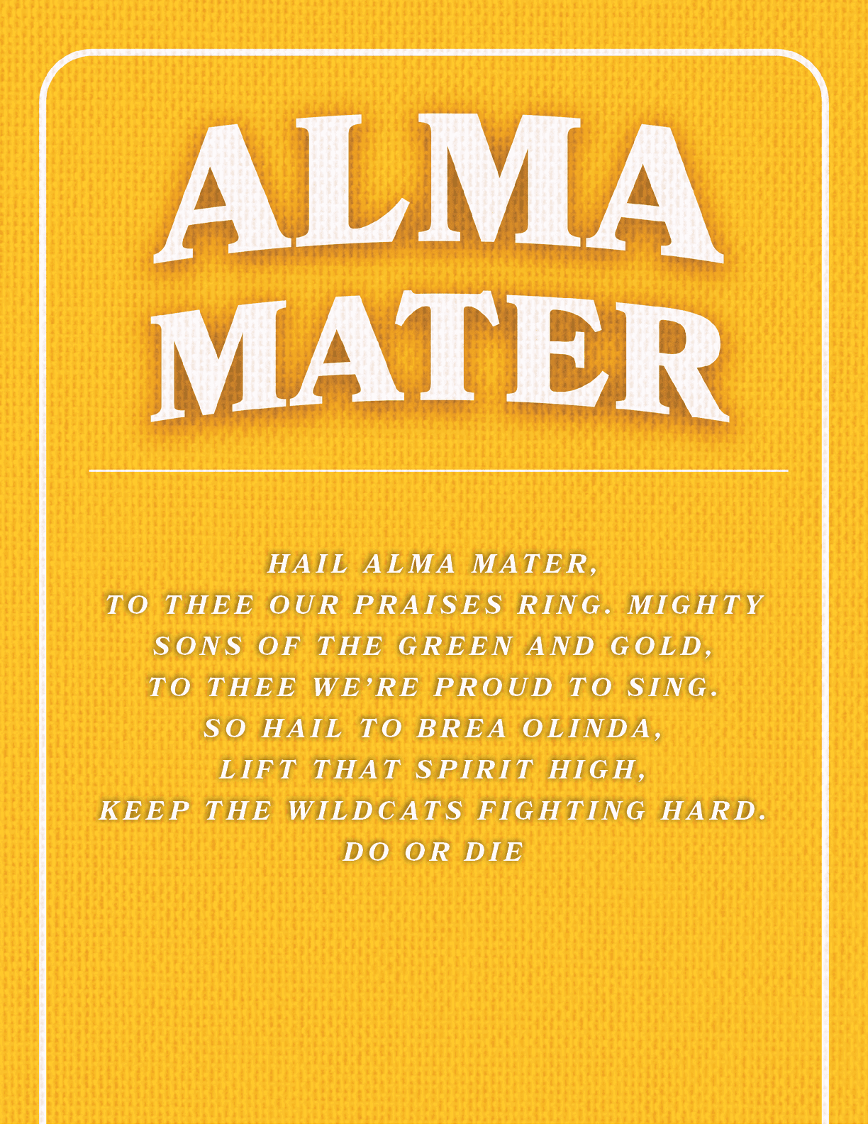 HAIL ALMA MATER, TO THEE OUR PRAISES RING. MIGHTY SONS OF THE GREEN AND GOLD, TO THEE WE’RE PROUD TO SING. SO HAIL TO...