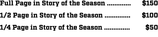 Full Page in Story of the Season ............. $150 1/2 Page in Story of the Season .............. $100 1/4 Page in S...
