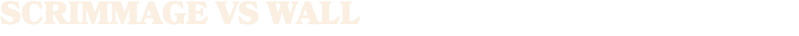 Scrimmage vs WALL