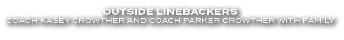 Outside Linebackers Coach Kasey Crowther and Coach Parker Crowther with Family