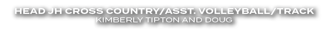 Head JH Cross Country/Asst. Volleyball/Track Kimberly Tipton and Doug