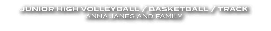 Junior high Volleyball / Basketball / Track Anna Janes and Family