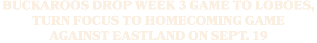 Buckaroos drop Week 3 game to Loboes, turn focus to Homecoming game against Eastland on Sept. 19
