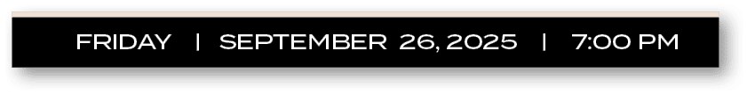 FRIDAY | SEPTEMBER 26, 2025 | 7:00 P