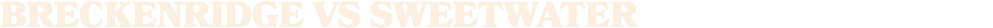 Breckenridge vs SWEETWATER
