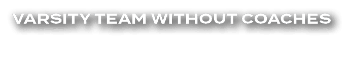 VARSITY TEAM WITHOUT COACHES