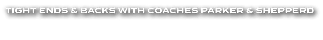 Tight ends & Backs wITH CoachES Parker & Shepperd