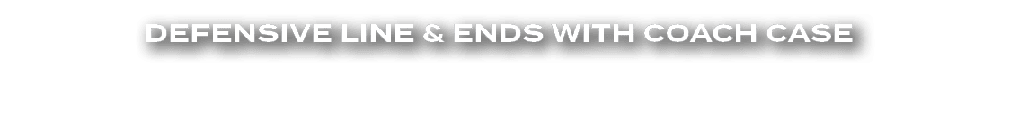 Defensive Line & ends WITH Coach Case