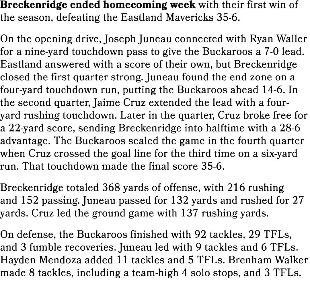 Breckenridge ended homecoming week with their first win of the season, defeating the Eastland Mavericks 35 6. On the ...