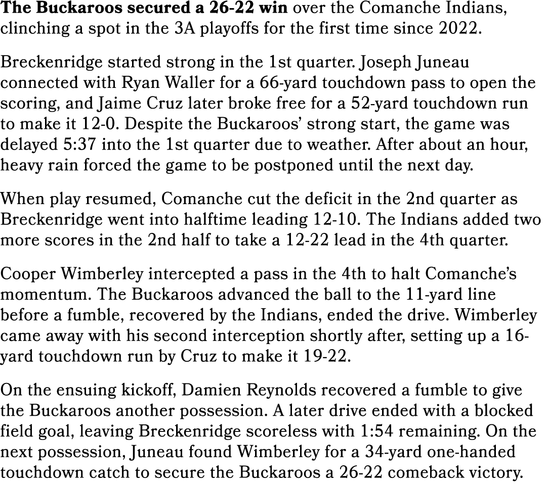 The Buckaroos secured a 26 22 win over the Comanche Indians, clinching a spot in the 3A playoffs for the first time s...