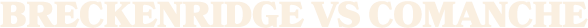 Breckenridge vs COMANCHE