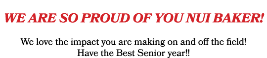  We are so proud of you Nui Baker! We love the impact you are making on and off the field! Have the Best Senior year!!