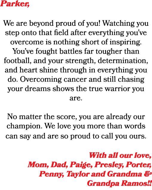 Parker, We are beyond proud of you! Watching you step onto that field after everything you’ve overcome is nothing sho...