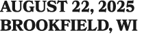 AUGUST 22, 2025 BROOKFIELD, WI