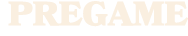 PREGAME