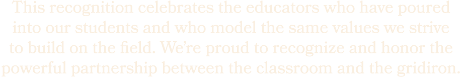 This recognition celebrates the educators who have poured into our students and who model the same values we strive t...