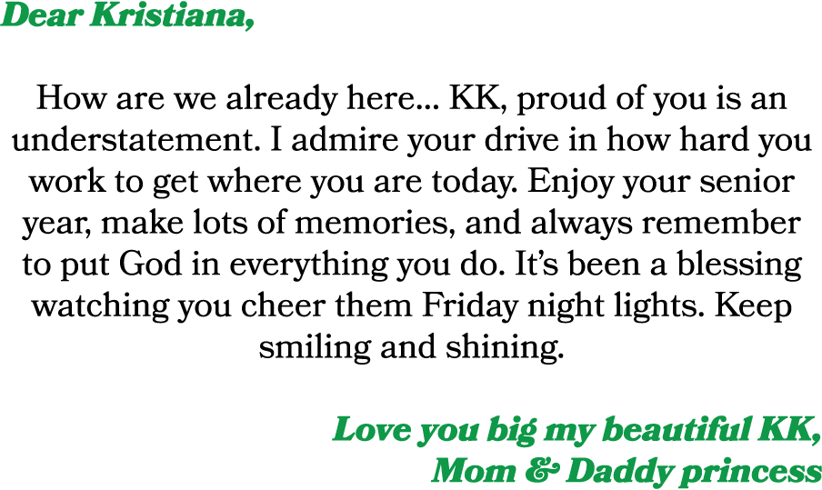 Dear Kristiana, How are we already here... KK, proud of you is an understatement. I admire your drive in how hard you...