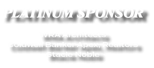 PLATINUM SPONSOR WRA Architects Coldwell Banker Apex, Realtors Stacie Noble 