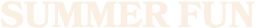 SUMMER FUN