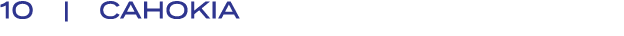 10 | CAHOKIA