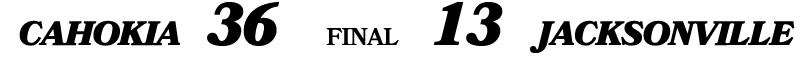 CAHOKIA 36 FINAL 13 Jacksonville