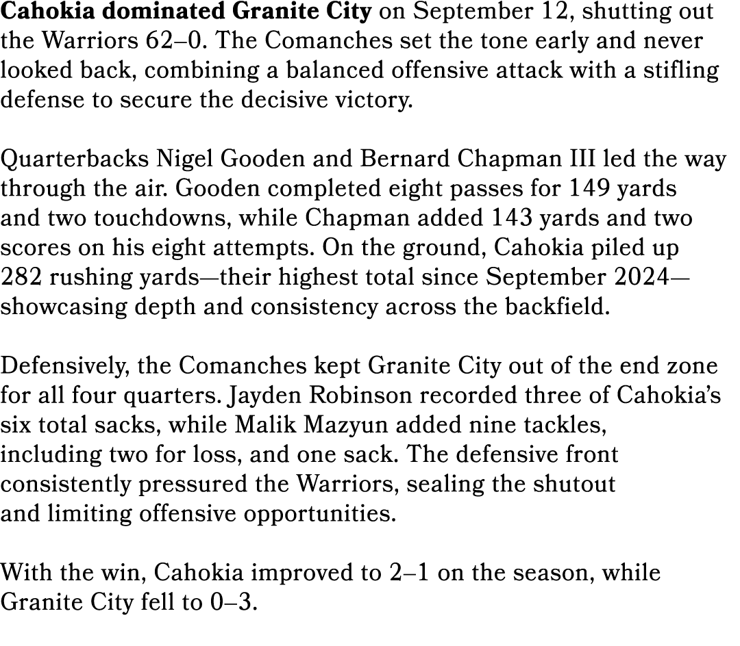 Cahokia dominated Granite City on September 12, shutting out the Warriors 62–0. The Comanches set the tone early and ...