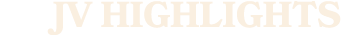 JV HIGHLIGHTS