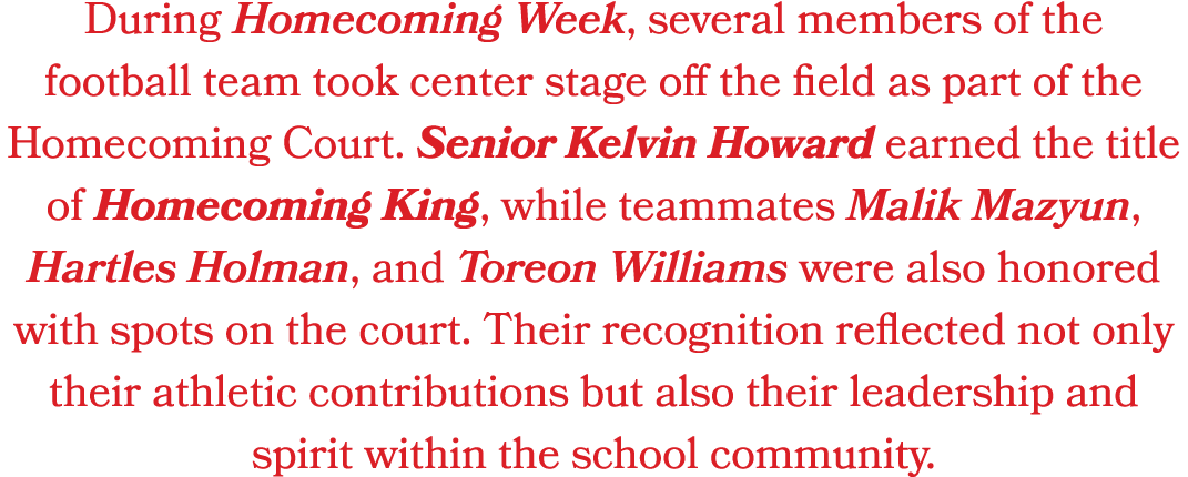 During Homecoming Week, several members of the football team took center stage off the field as part of the Homecomin...