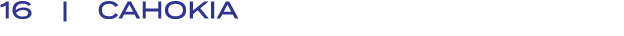 16 | CAHOKIA
