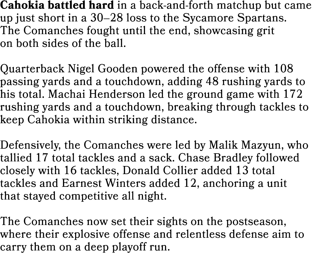 Cahokia battled hard in a back and forth matchup but came up just short in a 30–28 loss to the Sycamore Spartans. The...