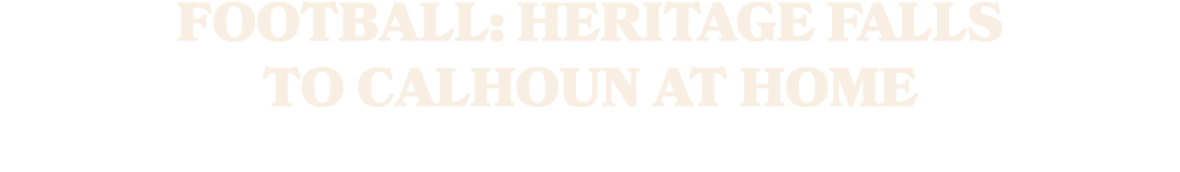 FOOTBALL: Heritage falls to Calhoun at home