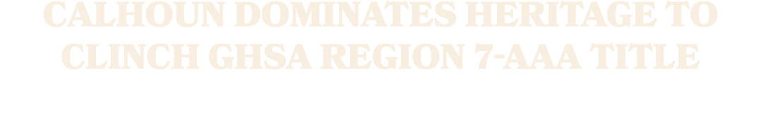 Calhoun dominates Heritage to clinch GHSA Region 7 AAA title