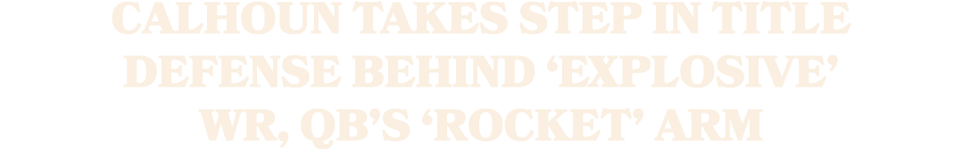 Calhoun takes step in title defense behind ‘explosive’ WR, QB’s ‘rocket’ arm