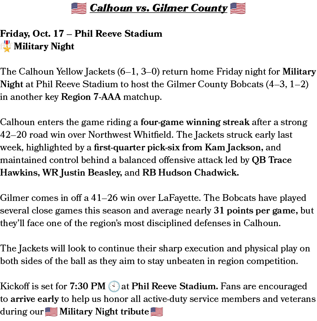 Calhoun vs. Gilmer County Friday, Oct. 17 – Phil Reeve Stadium ffff Military Night The Calhoun Yellow Jackets (6–1, 3...