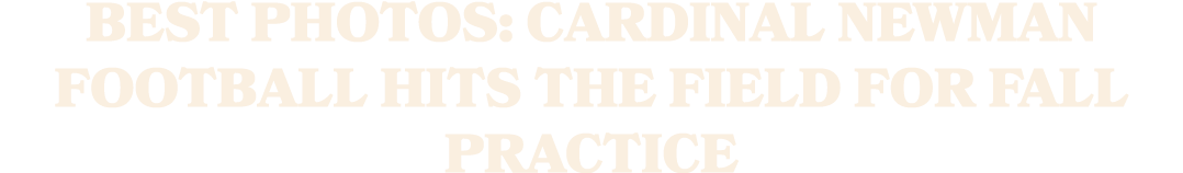 Best photos: Cardinal Newman football hits the field for fall practice