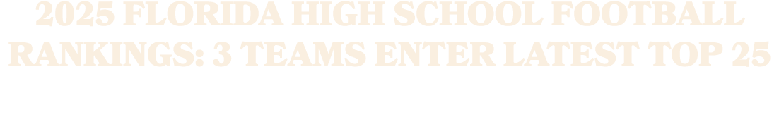2025 Florida High School Football Rankings: 3 teams enter latest Top 25