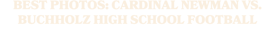 Best photos: Cardinal Newman vs. Buchholz high school football