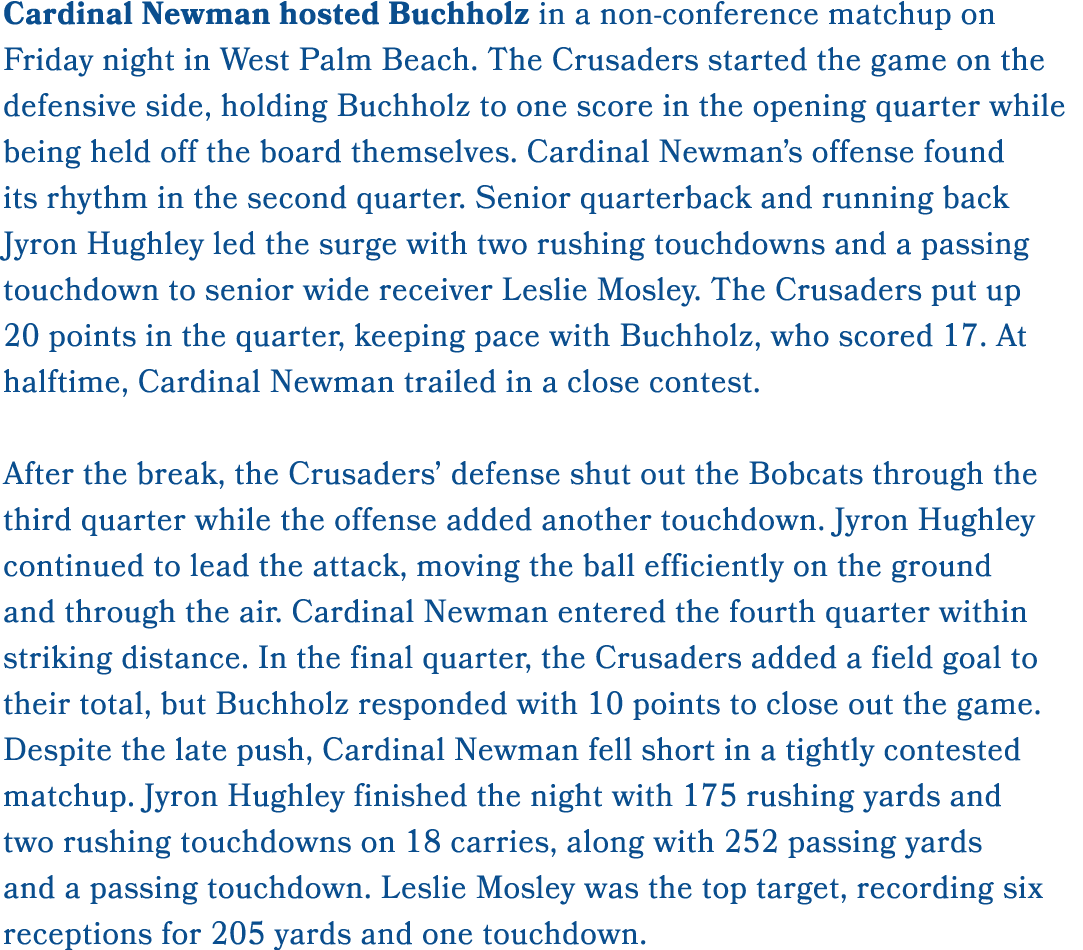 Cardinal Newman hosted Buchholz in a non conference matchup on Friday night in West Palm Beach. The Crusaders started...