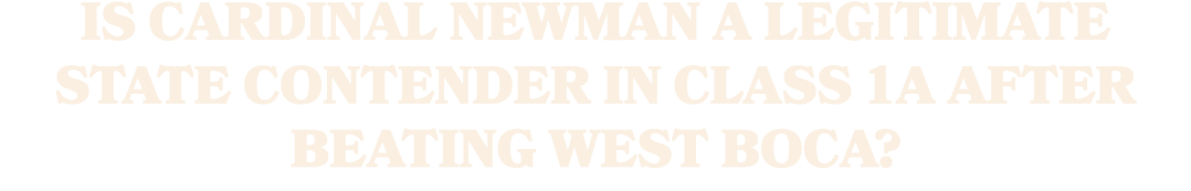 Is Cardinal Newman a legitimate state contender in Class 1A after beating West Boca?