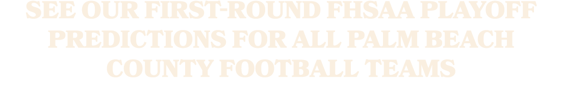See our first round FHSAA playoff predictions for all Palm Beach County football teams