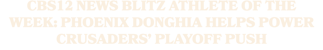 CBS12 News Blitz Athlete of the Week: Phoenix Donghia helps power Crusaders’ playoff push