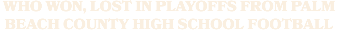 Who won, lost in playoffs from Palm Beach County high school football